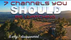 7 Channels You Should be Watching. [& why I disappeared]