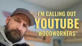 I'm Sick of the Big YouTube Woodworkers