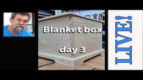 bLANKET bOX Build DAY 3 Dave Stanton Live!