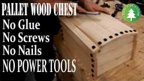 A Pallet Wood Chest Made Only Using Hand Tools. No Glue, No Nails, No Screws, NO POWER TOOLS.