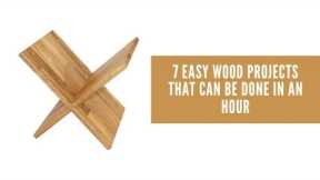 7 Easy Wood Projects that can be done in a hour