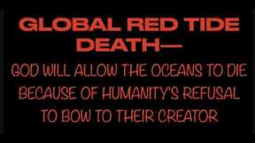 THE COMING DEATH--GOD WILL ALLOW THE OCEANS TO DIE BECAUSE OF HUMANITY'S REFUSAL TO BOW