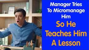 Manager Wants To Micromanage Him. So He Teached Him A Lesson!