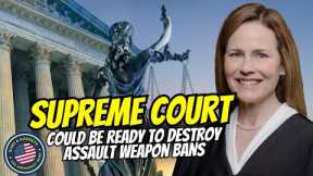 Supreme Court Could Be Ready To Destroy Assault Weapons Bans!!