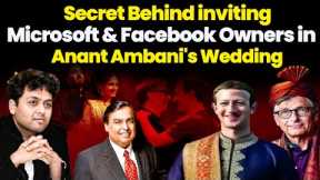 Dr Ankit Shah | The Secret Behind Inviting Facebook & Microsoft owners In Anant Ambani's Wedding