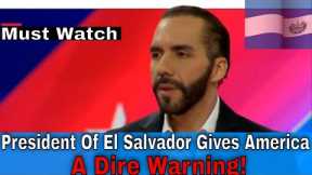 MUST WATCH: El Salvador President Warns U.S. Of How Dark Forces Will Destroy Our Country
