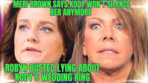 Meri Brown EXPOSES DISTURBING SECRET ABOUT KODY, DESTROYS THE SHOW, Robyn BUSTED LYING about RING