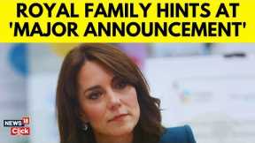 Kate Middleton | Princess Of Wales | 'Extremely Important' Update Likely At Any Moment | N18V