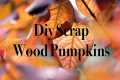 DIY Scrap Wood Pumpkin Projects